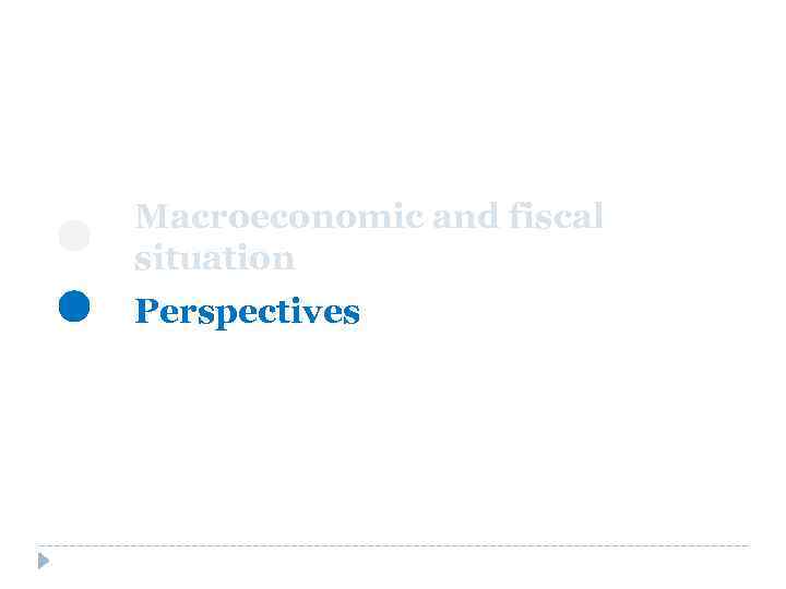 Macroeconomic and fiscal situation Perspectives 