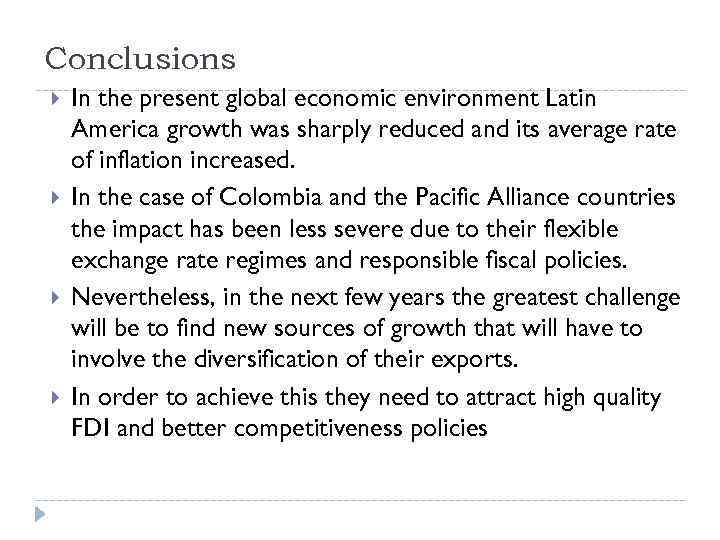 Conclusions In the present global economic environment Latin America growth was sharply reduced and