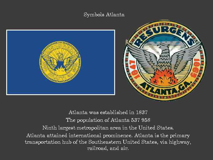 Symbols Atlanta was established in 1837 The population of Atlanta 537 958 Ninth largest