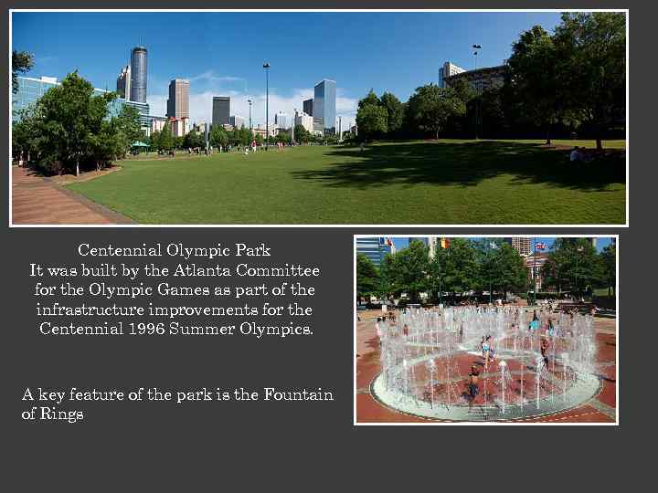 Centennial Olympic Park It was built by the Atlanta Committee for the Olympic Games