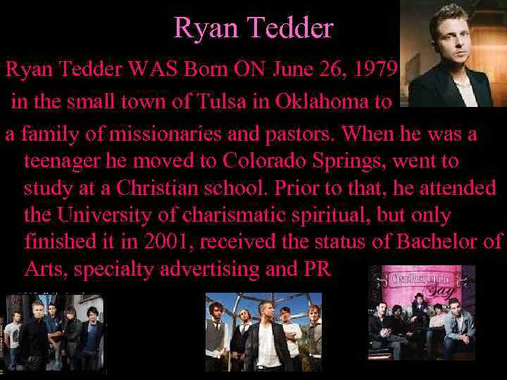 Ryan Tedder WAS Born ON June 26, 1979 in the small town of Tulsa