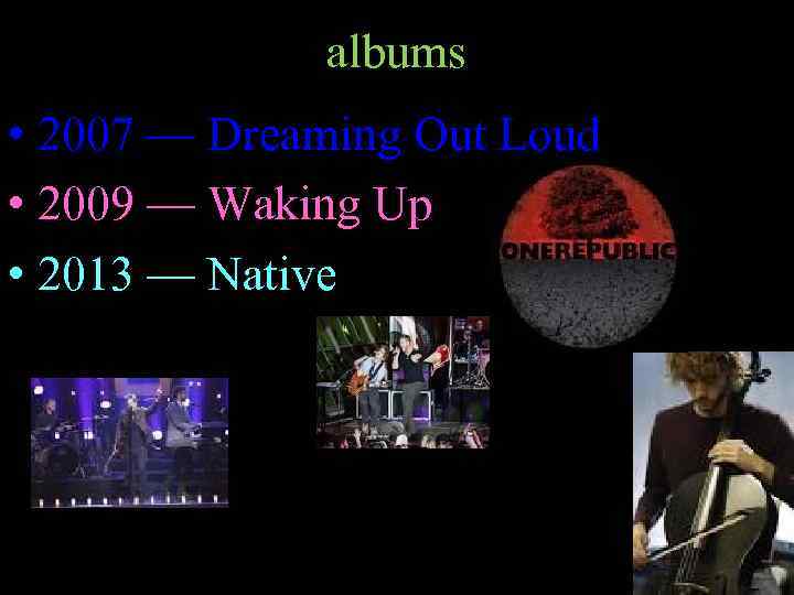 albums • 2007 — Dreaming Out Loud • 2009 — Waking Up • 2013