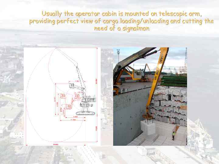 Usually the operator cabin is mounted on telescopic arm , providing perfect view of