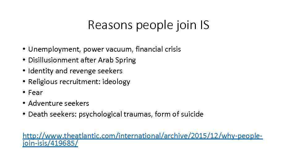 Reasons people join IS • • Unemployment, power vacuum, financial crisis Disillusionment after Arab