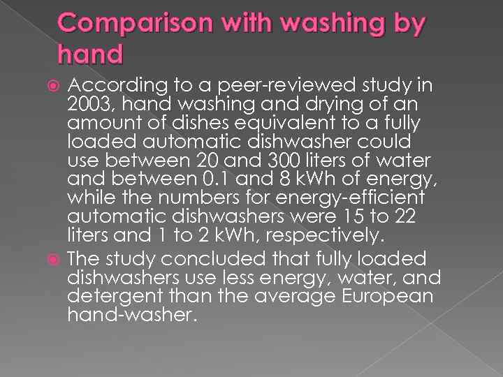 Comparison with washing by hand According to a peer-reviewed study in 2003, hand washing