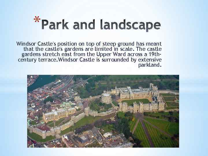 * Windsor Castle's position on top of steep ground has meant that the castle's