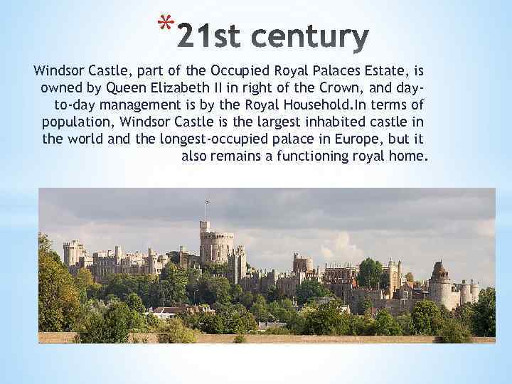 * Windsor Castle, part of the Occupied Royal Palaces Estate, is owned by Queen