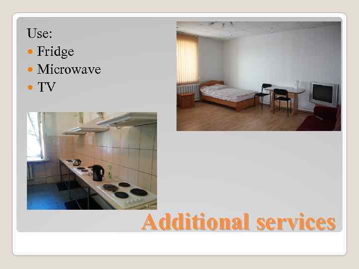 Use: Fridge Microwave TV Additional services 