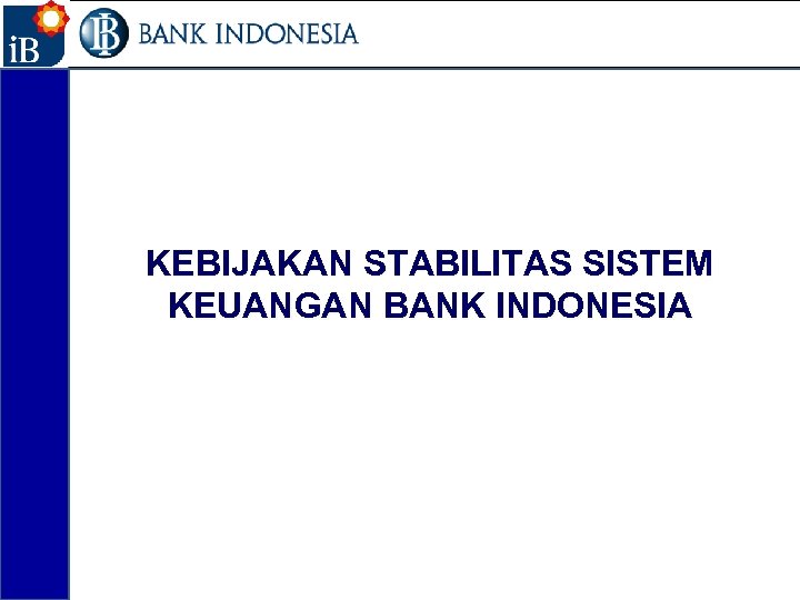 13 KEBIJAKAN STABILITAS SISTEM KEUANGAN BANK INDONESIA 