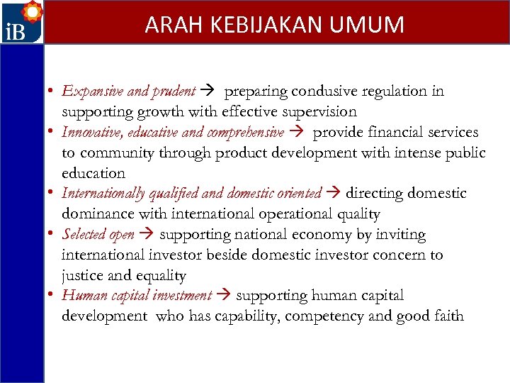 ARAH KEBIJAKAN UMUM • Expansive and prudent preparing condusive regulation in supporting growth with