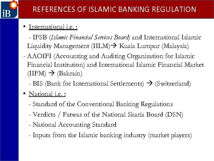 REFERENCES OF ISLAMIC BANKING REGULATION • International i. e. : - IFSB (Islamic Financial