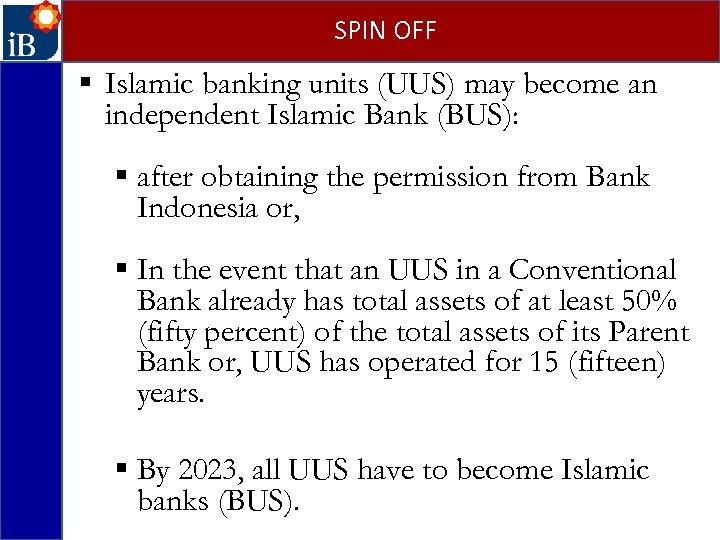 SPIN OFF § Islamic banking units (UUS) may become an independent Islamic Bank (BUS):