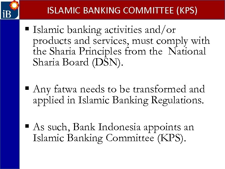 ISLAMIC BANKING COMMITTEE (KPS) § Islamic banking activities and/or products and services, must comply