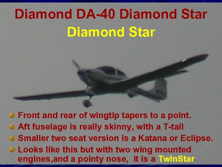 Diamond DA-40 Diamond Star Front and rear of wingtip tapers to a point. Aft