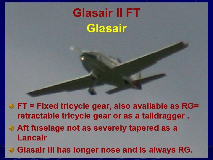 Glasair II FT Glasair FT = Fixed tricycle gear, also available as RG= retractable