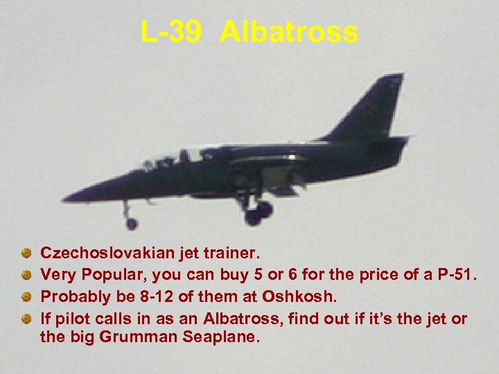 L-39 Albatross Czechoslovakian jet trainer. Very Popular, you can buy 5 or 6 for