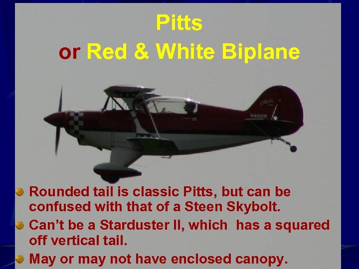 Pitts or Red & White Biplane Rounded tail is classic Pitts, but can be