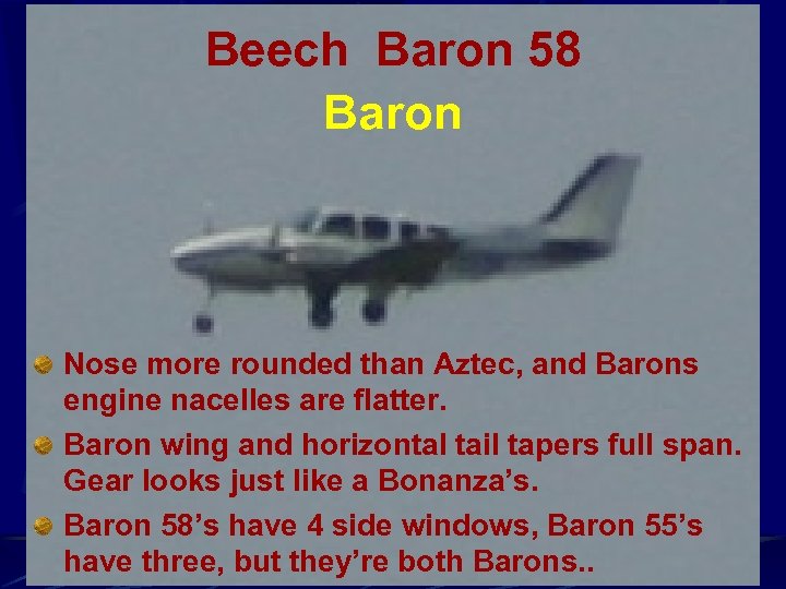 Beech Baron 58 Baron Nose more rounded than Aztec, and Barons engine nacelles are