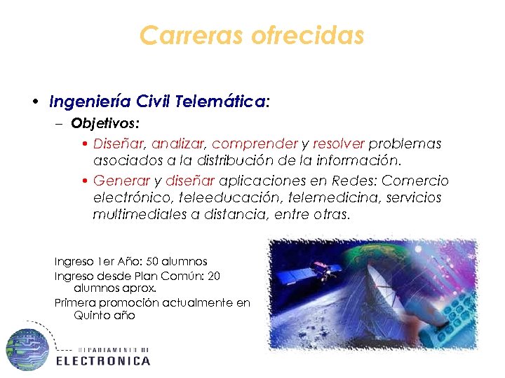 Carreras ofrecidas • Ingeniería Civil Telemática: – Objetivos: • Diseñar, analizar, comprender y resolver