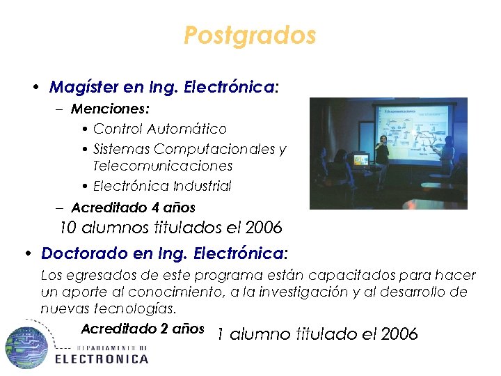 Postgrados • Magíster en Ing. Electrónica: – Menciones: • Control Automático • Sistemas Computacionales