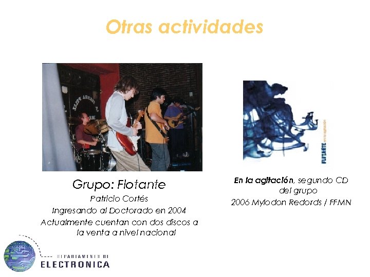 Otras actividades Grupo: Flotante Patricio Cortés Ingresando al Doctorado en 2004 Actualmente cuentan con