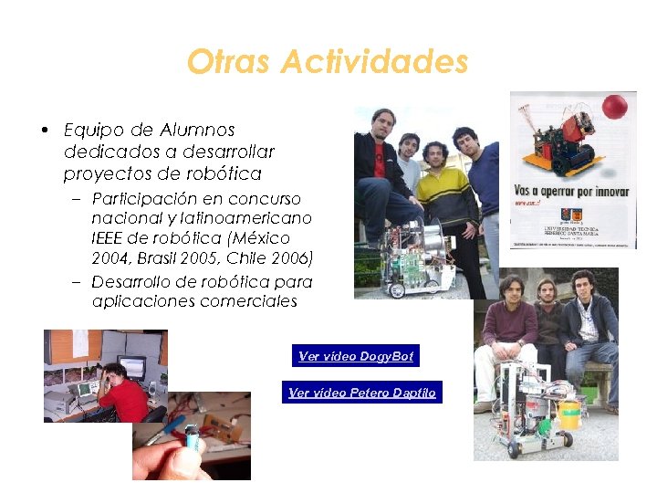 Otras Actividades • Equipo de Alumnos dedicados a desarrollar proyectos de robótica – Participación