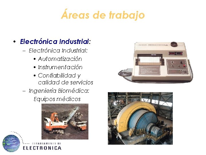 Áreas de trabajo • Electrónica Industrial: – Electrónica Industrial: • Automatización • Instrumentación •