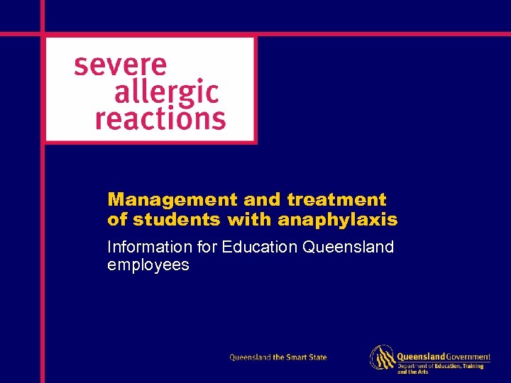 Management and treatment of students with anaphylaxis Information for Education Queensland employees 