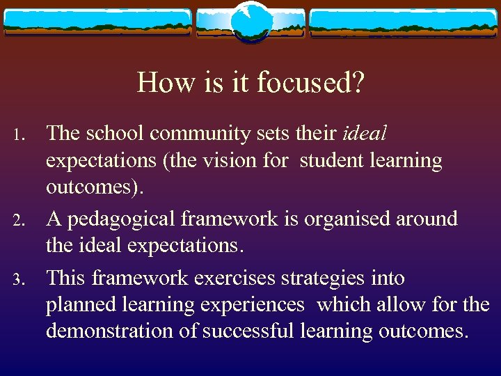 How is it focused? 1. 2. 3. The school community sets their ideal expectations