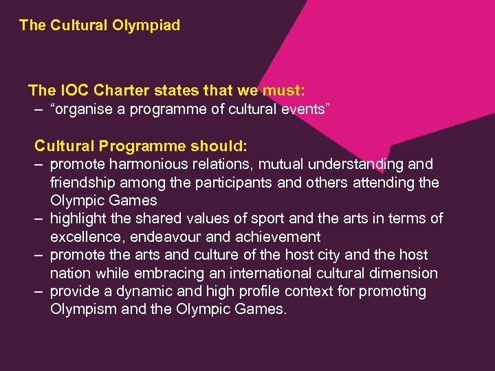 The Cultural Olympiad The IOC Charter states that we must: – “organise a programme