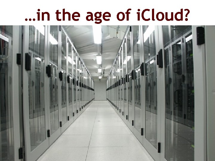 …in the age of i. Cloud? 