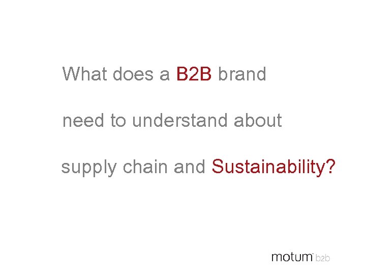 What does a B 2 B brand need to understand about supply chain and