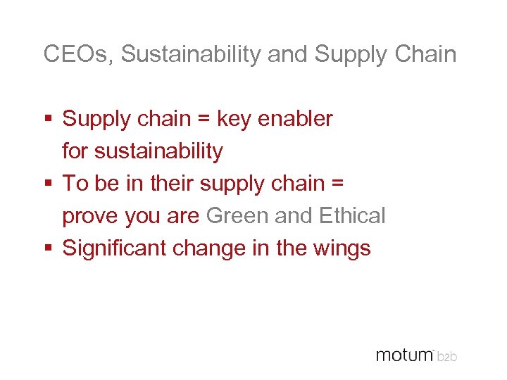 CEOs, Sustainability and Supply Chain § Supply chain = key enabler for sustainability §