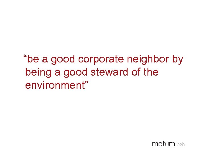 “be a good corporate neighbor by being a good steward of the environment” 