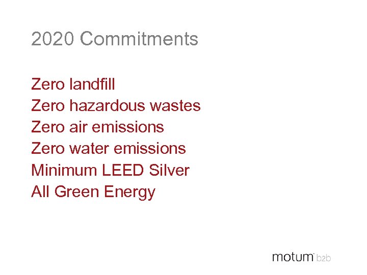 2020 Commitments Zero landfill Zero hazardous wastes Zero air emissions Zero water emissions Minimum