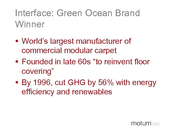 Interface: Green Ocean Brand Winner § World’s largest manufacturer of commercial modular carpet §