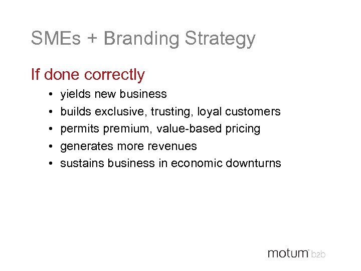 SMEs + Branding Strategy If done correctly • • • yields new business builds