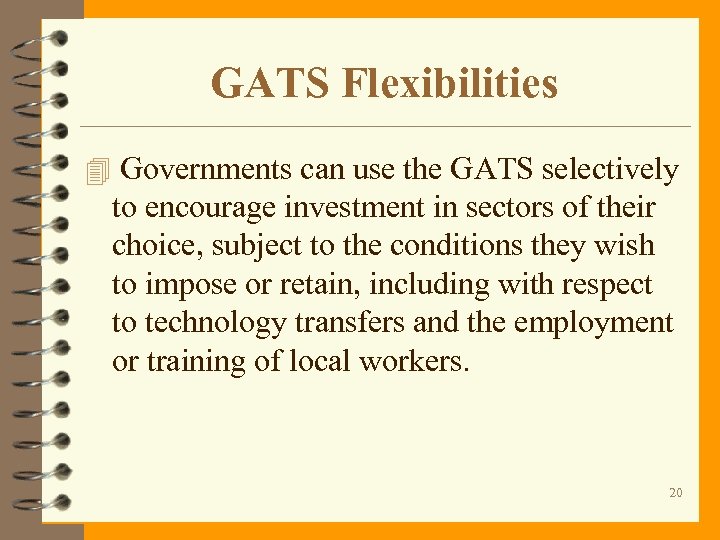 GATS Flexibilities 4 Governments can use the GATS selectively to encourage investment in sectors