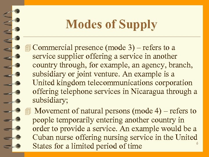 Modes of Supply 4 Commercial presence (mode 3) – refers to a service supplier