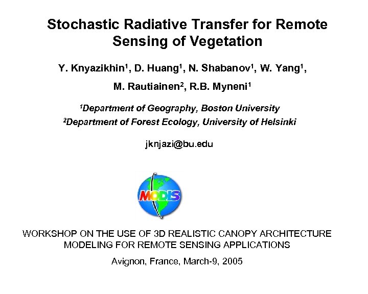 Stochastic Radiative Transfer for Remote Sensing of Vegetation Y. Knyazikhin 1, D. Huang 1,