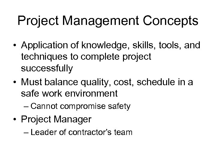 Project Management Concepts • Application of knowledge, skills, tools, and techniques to complete project