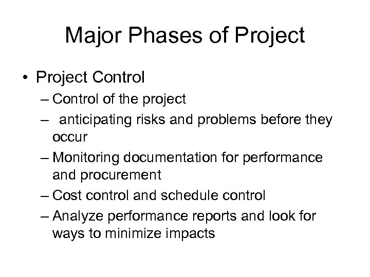 Major Phases of Project • Project Control – Control of the project – anticipating