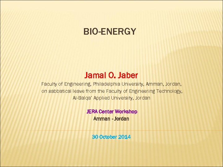 BIO-ENERGY Jamal O. Jaber Faculty of Engineering, Philadelphia University, Amman, Jordan, on sabbatical leave