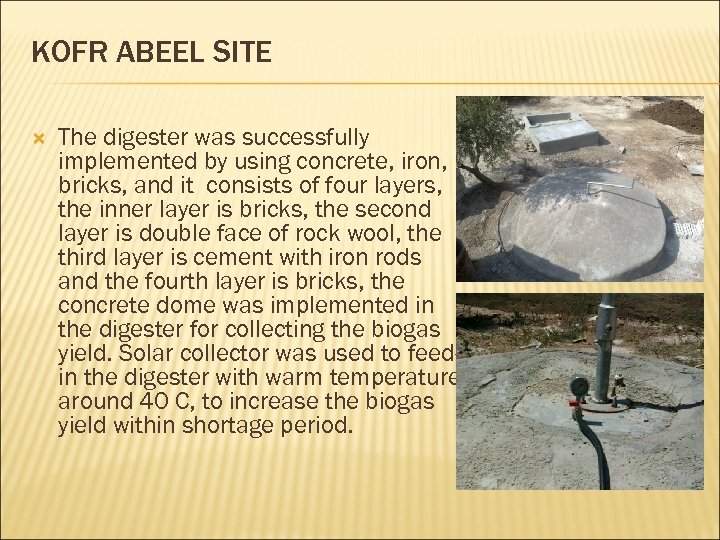 KOFR ABEEL SITE The digester was successfully implemented by using concrete, iron, bricks, and