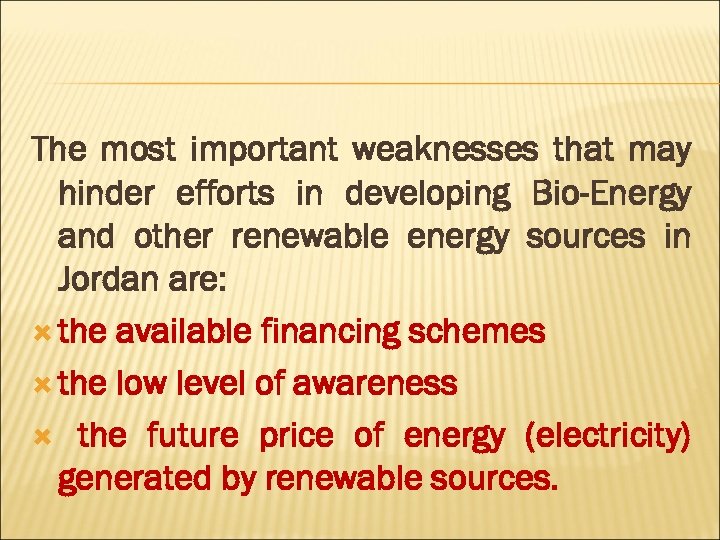 The most important weaknesses that may hinder efforts in developing Bio-Energy and other renewable