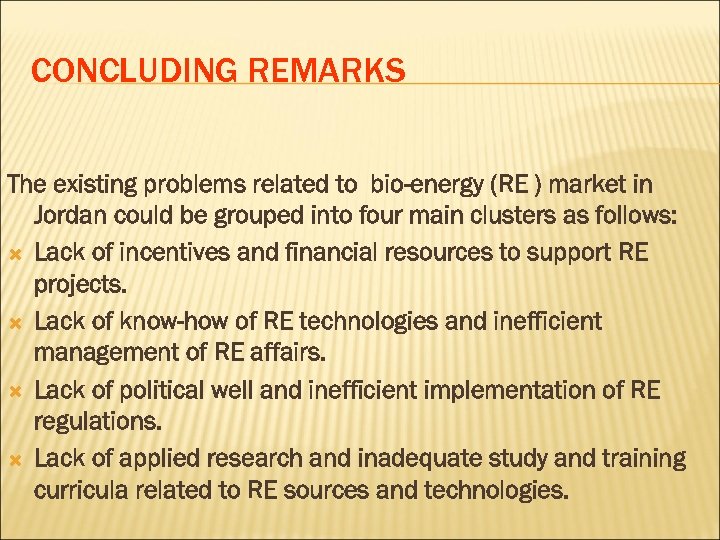 CONCLUDING REMARKS The existing problems related to bio-energy (RE ) market in Jordan could