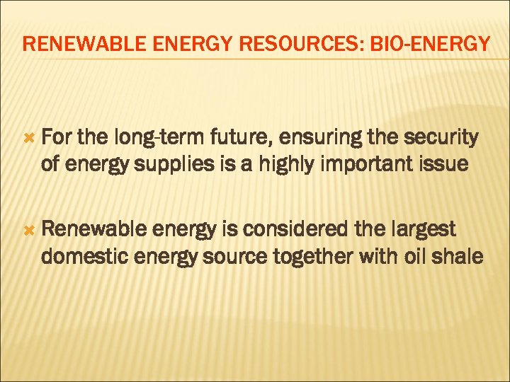 RENEWABLE ENERGY RESOURCES: BIO-ENERGY For the long-term future, ensuring the security of energy supplies