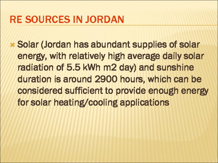 RE SOURCES IN JORDAN Solar (Jordan has abundant supplies of solar energy, with relatively