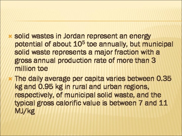 solid wastes in Jordan represent an energy potential of about 105 toe annually, but