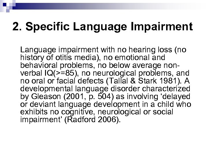 2. Specific Language Impairment Language impairment with no hearing loss (no history of otitis